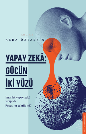 Yapay Zeka;Gücün İki Yüzü | Arda Öztaşkın | Destek Yayınları