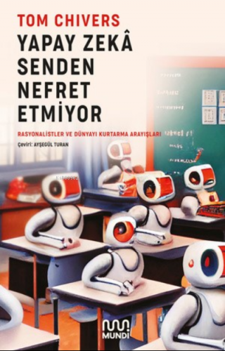 Yapay Zekâ Senden Nefret Etmiyor | Tom Chivers | Mundi