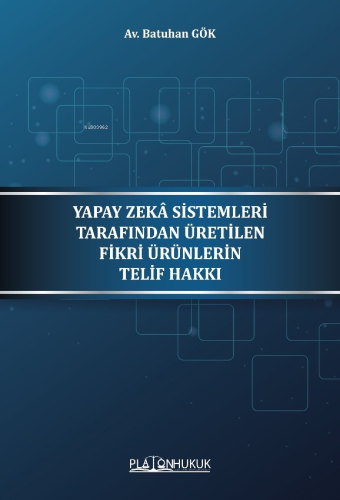 Yapay Zeka Sistemleri Tarafından Üretilen Fikri Ürünleri Telif Hakkı |