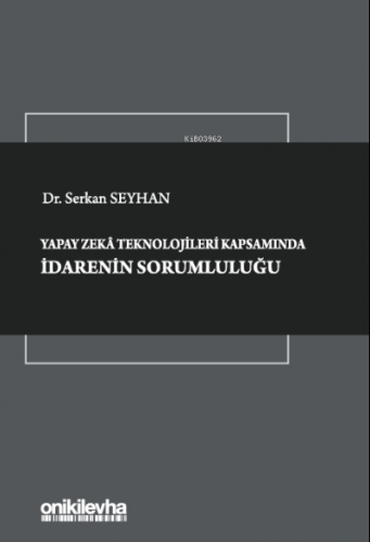 Yapay Zeka Teknolojileri Kapsamında İdarenin Sorumluluğu | Serkan Seyh