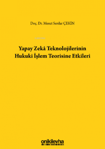 Yapay Zeka Teknolojilerinin Hukuki İşlem Teorisine Etkileri | Mesut Se