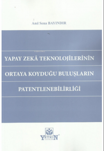 Yapay Zeka Teknolojilerinin Ortaya Koyduğu Buluşların Patentlenebilirl