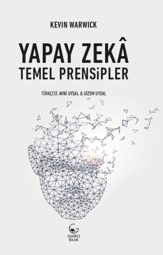 Yapay Zekâ;Temel Prensipler | Kevin Warwick | Ginko Kitap