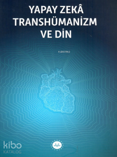 Yapay Zeka Transhümanizm ve Din | Kolektif | Diyanet İşleri Başkanlığı