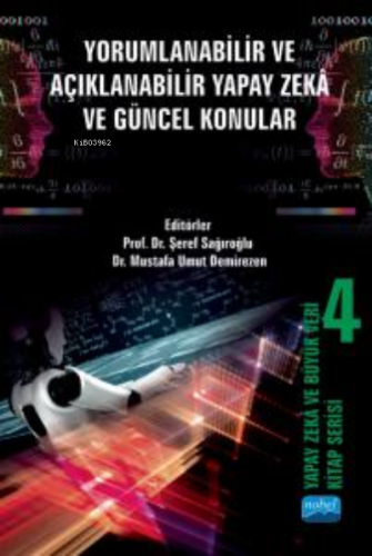 Yapay Zeka Ve Büyük Veri Kitap Serisi 4; Yorumlanabilir ve Açıklanabil