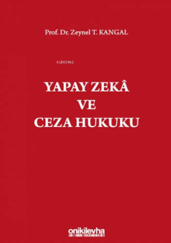 Yapay Zeka Ve Ceza Hukuku | Zeynel T. Kangal | On İki Levha Yayıncılık