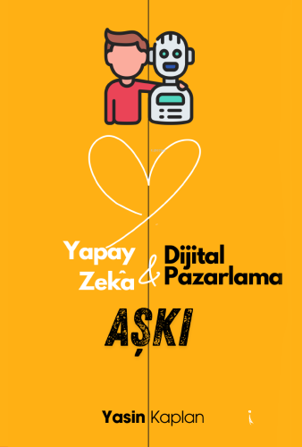 Yapay Zeka ve Dijital Pazarlama Aşkı | Yasin Kaplan | İkinci Adam Yayı