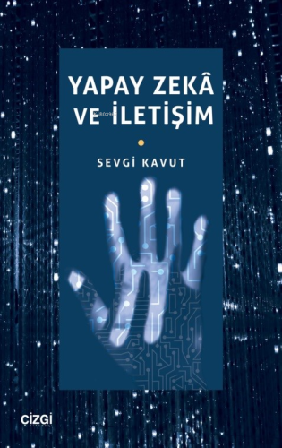 Yapay Zeka ve İletişim | Sevgi Kavut | Çizgi Kitabevi