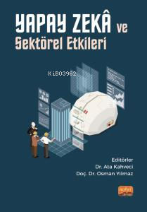 Yapay Zekâ ve Sektörel Etkileri | Ata Kahveci | Nobel Bilimsel Eserler