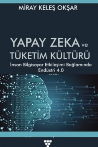 Yapay Zeka ve Tüketim Kültürü İnsan Bilgisayar Etkileşimi Bağlamında E