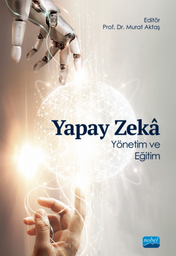 Yapay Zeka;Yönetim ve Eğitim | Murat Aktaş | Nobel Akademik Yayıncılık