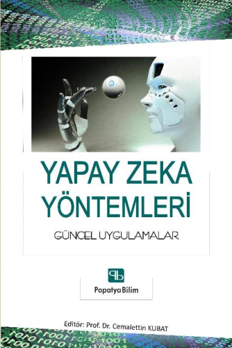 Yapay Zeka Yöntemleri: Güncel Uygulamalar | Cemalletin Kubat | Papatya