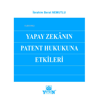 Yapay Zekânın Patent Hukukuna Etkileri | İbrahim Berat Nemutlu | Yetki