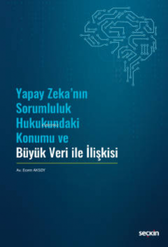 Yapay Zeka'nın Sorumluluk Hukukundaki Konumu ve Büyük Veri ile İlişkis