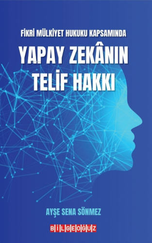 Yapay Zekânın Telif Hakkı;Fikri Mülkiyet Hukuku Kapsamında | Ayşe Sena