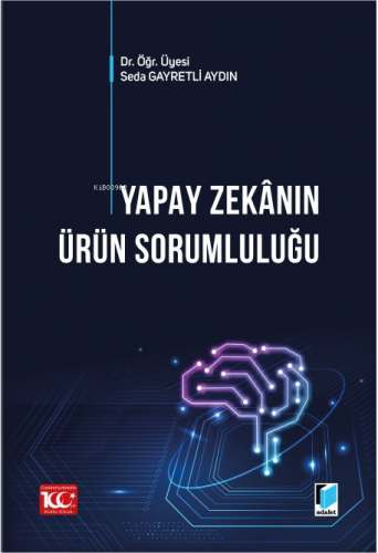 Yapay Zekanın Ürün Sorumluluğu | Seda Gayretli Aydın | Adalet Yayınevi