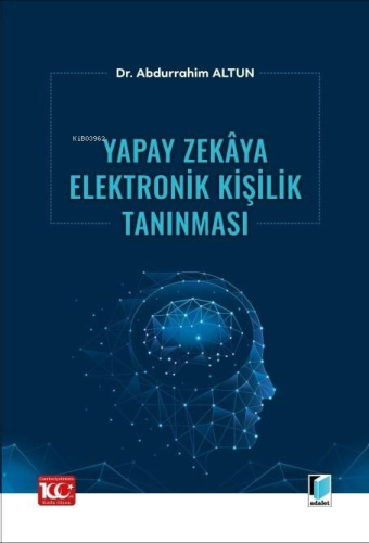 Yapay Zekâya Elektronik Kişilik Tanınması | Abdurrahim Altun | Adalet 