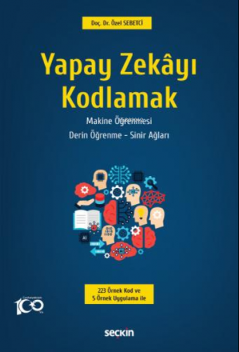 Yapay Zekâyı Kodlamak;Yapay Zekâ – Makine Öğrenmesi Derin Öğrenme – Si