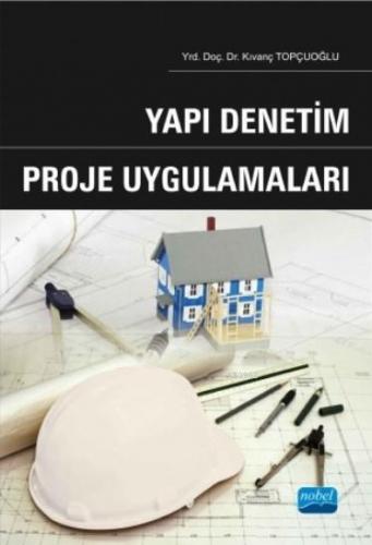 Yapı Denetim Proje Uygulamaları | Kıvanç Topçuoğlu | Nobel Akademik Ya