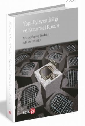 Yapı Eyleyen İkiliği ve Kurumsal Kuram | Miraç Savaş Turhan | Beta Aka