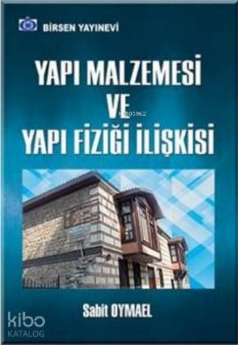 Yapı Malzemesi Ve Yapı Fiziği İlişkisi | Sabit Oymael | Birsen Yayınev