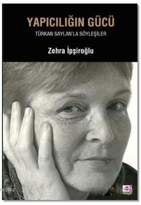 Yapıcılığın Gücü; Türkan Saylan'la Söyleyişler | Zehra İpşiroğlu | E Y