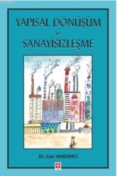 Yapısal Dönüşüm ve Sanayisizleşme | Can Yardımcı | Ekin Kitabevi Yayın