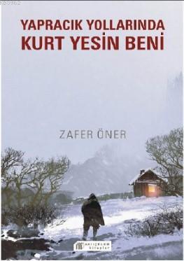 Yapracık Yollarında Kurt Yesin Beni | Zafer Öner | Akılçelen Kitaplar