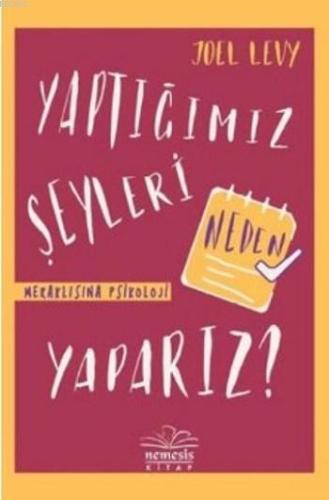 Yaptığımız Şeyleri Neden Yaparız (Ciltli) | Joel Levy | Nemesis Kitap