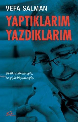 Yaptıklarım Yazdıklarım; Birlikte Yöneteceğiz, Sevgiyle Büyüteceğiz | 