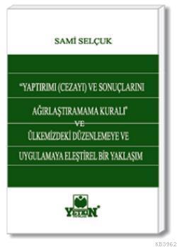 Yaptırımı (Cezayı) ve Sonuçlarını Ağırlaştıramama Kuralı | Sami Selçuk