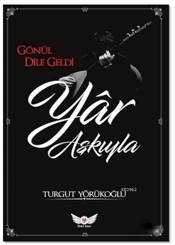 Yar Aşkıyla; Gönül Dile Geldi | Turgut Yörükoğlu | Minel Yayın