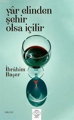 Yar Elinden Şehir Olsa İçilir | İbrahim Başer | Post Yayınevi