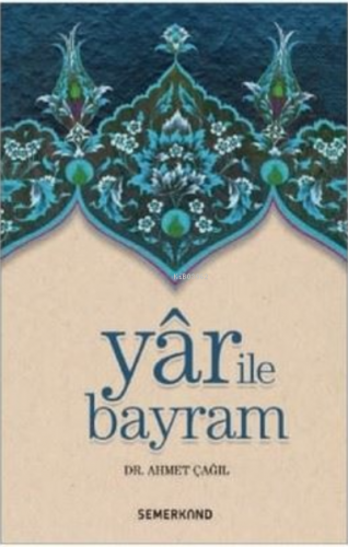 Yar İle Bayram | Ahmet Çağıl | Semerkand Yayınları