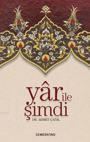 Yar İle Şimdi | Ahmet Çağıl | Semerkand Yayınları