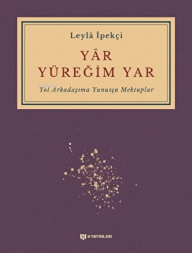 Yar Yüreğim Yar ;Yol Arkadaşıma Yunusça Mektuplar | Leyla İpekçi | H Y