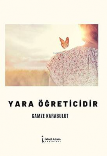 Yara Öğreticidir | Gamze Karabulut | İkinci Adam Yayınları