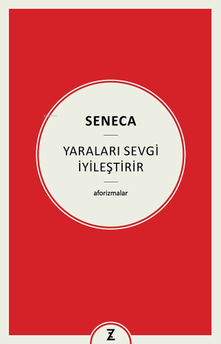 Yaraları Sevgi İyileştirir | Seneca | Zeplin Kitap