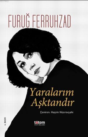 Yaralarım Aşktandır | Furuğ Ferruhzad | Totem Yayınları