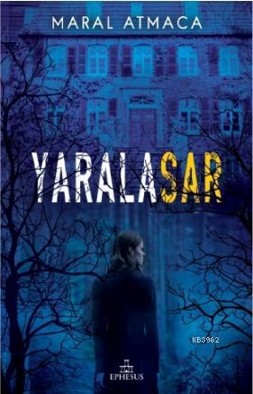 Yaralasar - Ciltli | Maral Atmaca | Ephesus Yayınları