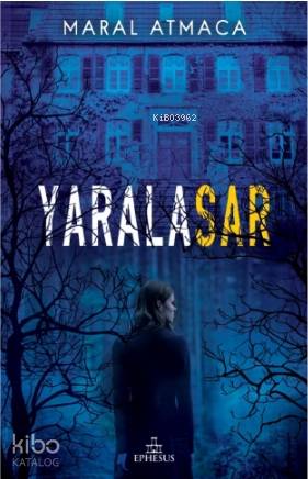 Yaralasar - Ciltli | Maral Atmaca | Ephesus Yayınları