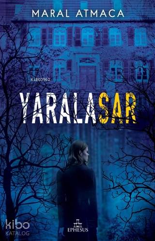 Yaralasar | Maral Atmaca | Ephesus Yayınları