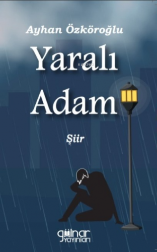 Yaralı Adam | Ayhan Özköroğlu | Gülnar Yayınları