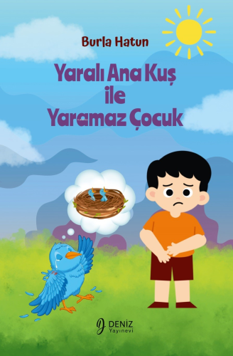 Yaralı Ana Kuş İle Yaramaz Çocuk | Burla Hatun | Deniz Yayınevi