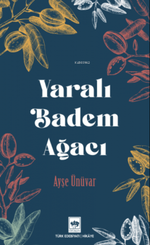 Yaralı Badem Ağacı | Ayşe Ünüvar | Ötüken Neşriyat