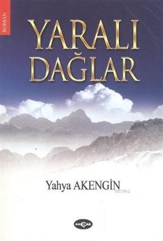 Yaralı Dağlar | Yahya Akengin | Akçağ Basım Yayım Pazarlama