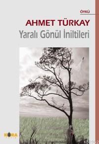 Yaralı Gönül İniltileri | Ahmet Türkay | Kora Yayın