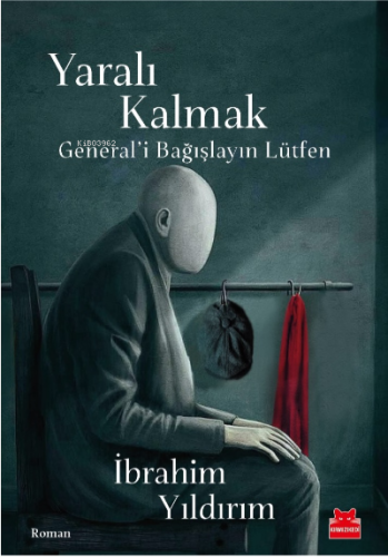 Yaralı Kalmak;General’i Bağışlayın Lütfen | İbrahim Yıldırım | Kırmızı