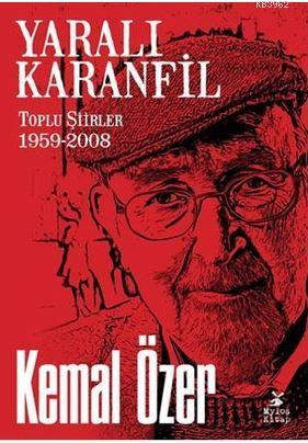 Yaralı Karanfil; Toplu Şiirler 1959 - 2008 | Kemal Özer | Mylos Kitap