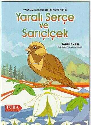 Yaralı Serçe ve Sarı Çiçek Yaşanmış Çocuk Hikayeleri Dizisi (Renkli-Re